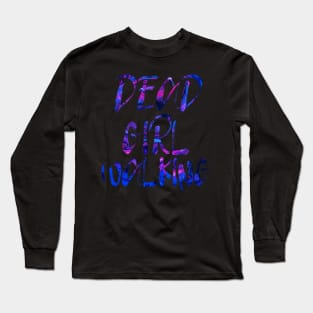 Dead Girl Walking Long Sleeve T-Shirt